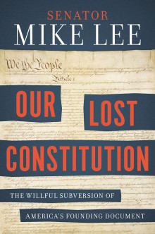 Our Lost Constitution: The Willful Subversion of America’s Founding Document – A Book Review