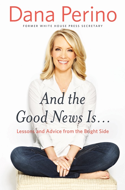 Dana Perino – And The Good News Is… – A Book Review