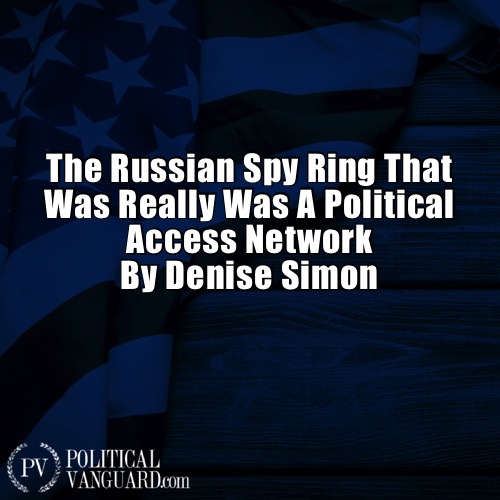 The Russian Spy Ring That Was Really Was A Political Access Network