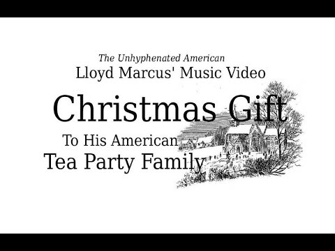 Lloyd Marcus The Unhyphenated American’s Christmas Video Gift to His American Tea Party Family