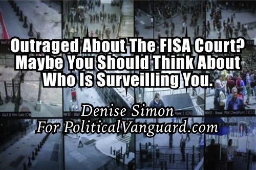 Outraged About The FISA Court? Maybe You Should Think About Who Is Surveilling You