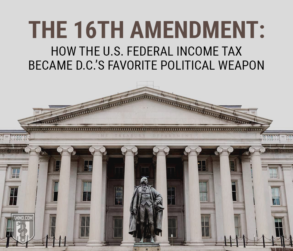 The 16th Amendment: How the U.S. Federal Income Tax Became D.C.’s Favorite Political Weapon