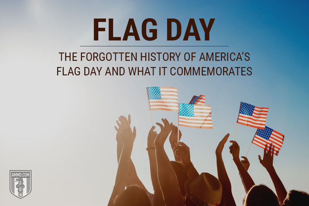 Flag Day: The Forgotten History of America’s Flag Day and What It Commemorates