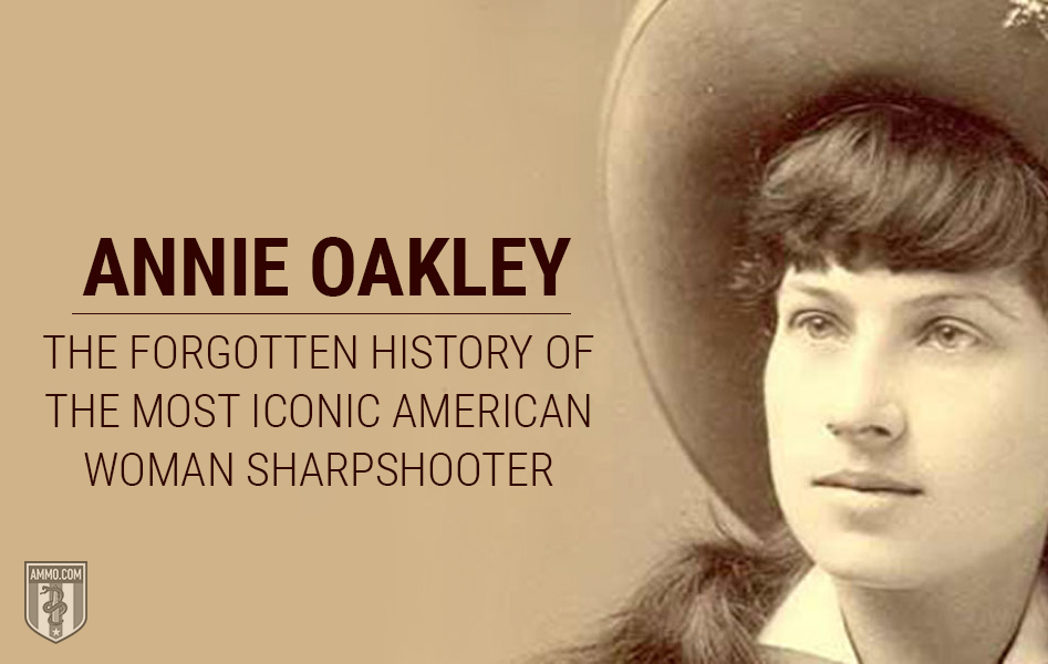 Annie Oakley: The Forgotten History of the Most Iconic American Woman Sharpshooter