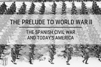 The Prelude to World War II: The Spanish Civil War and Today’s America