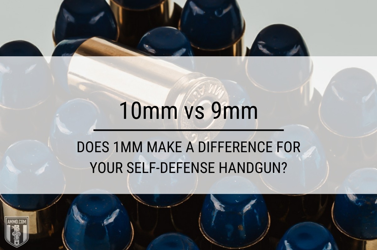 10mm vs 9mm: Does 1mm Make a Difference For Your Self-Defense Handgun?
