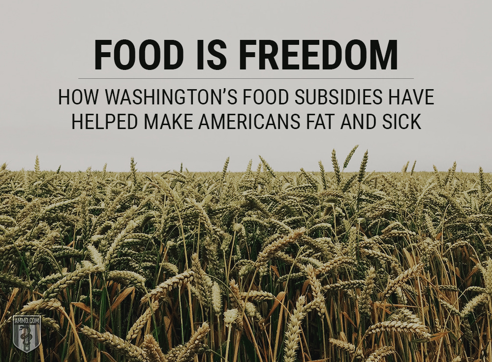 Food Is Freedom: How Washington’s Food Subsidies Have Helped Make Americans Fat and Sick
