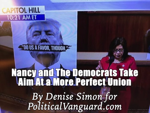 Nancy and The Democrats Take Aim At a More Perfect Union