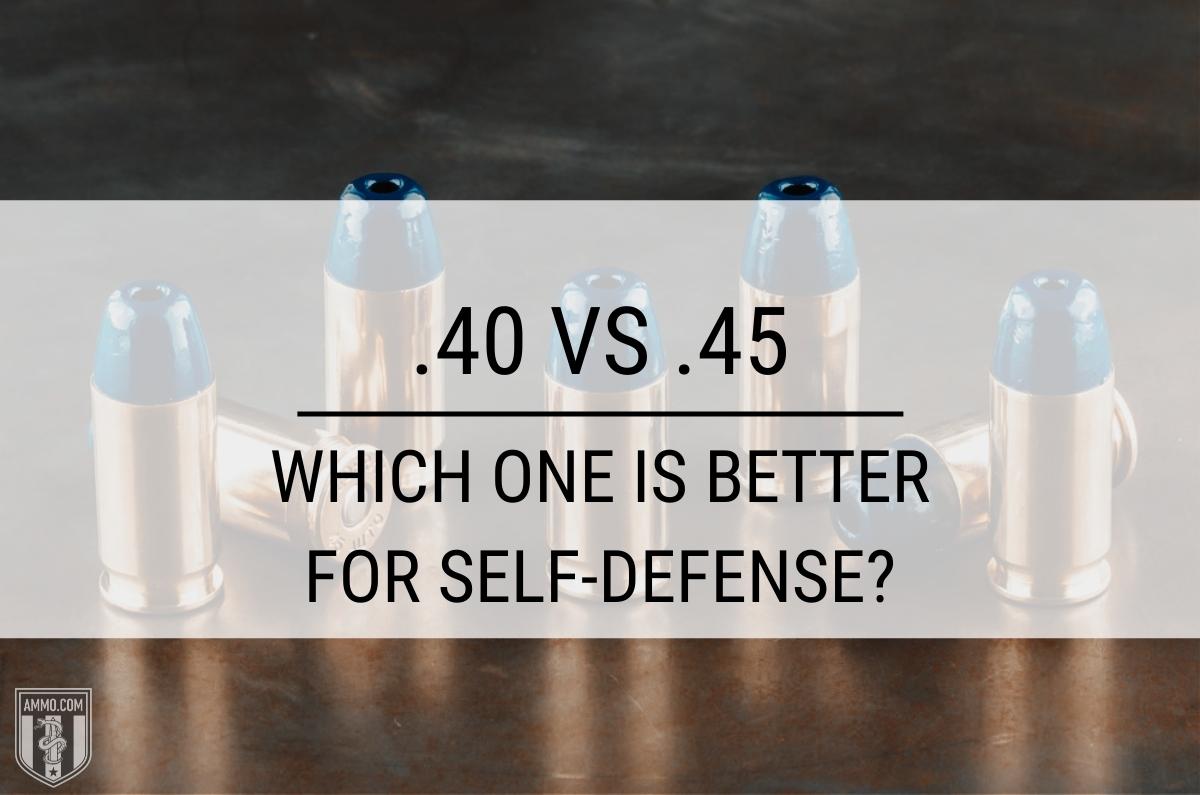 .40 vs .45: Which One Is Better For Self-Defense?